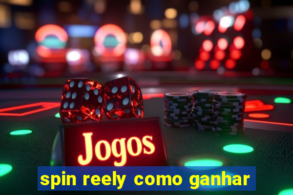 spin reely como ganhar